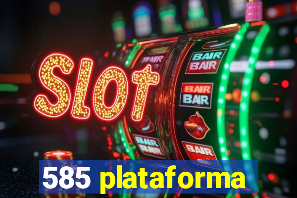 585 plataforma